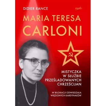 Maria Teresa Carloni: Mistyczka w służbie prześladowanych chrześcijan - Didier Rance /patronat medialny MOC W SŁABOŚCI/